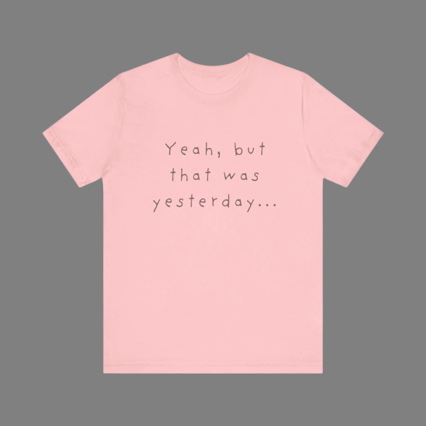 Playful T-Shirt - 'Yeah, But That Was Yesterday' Design - Men's