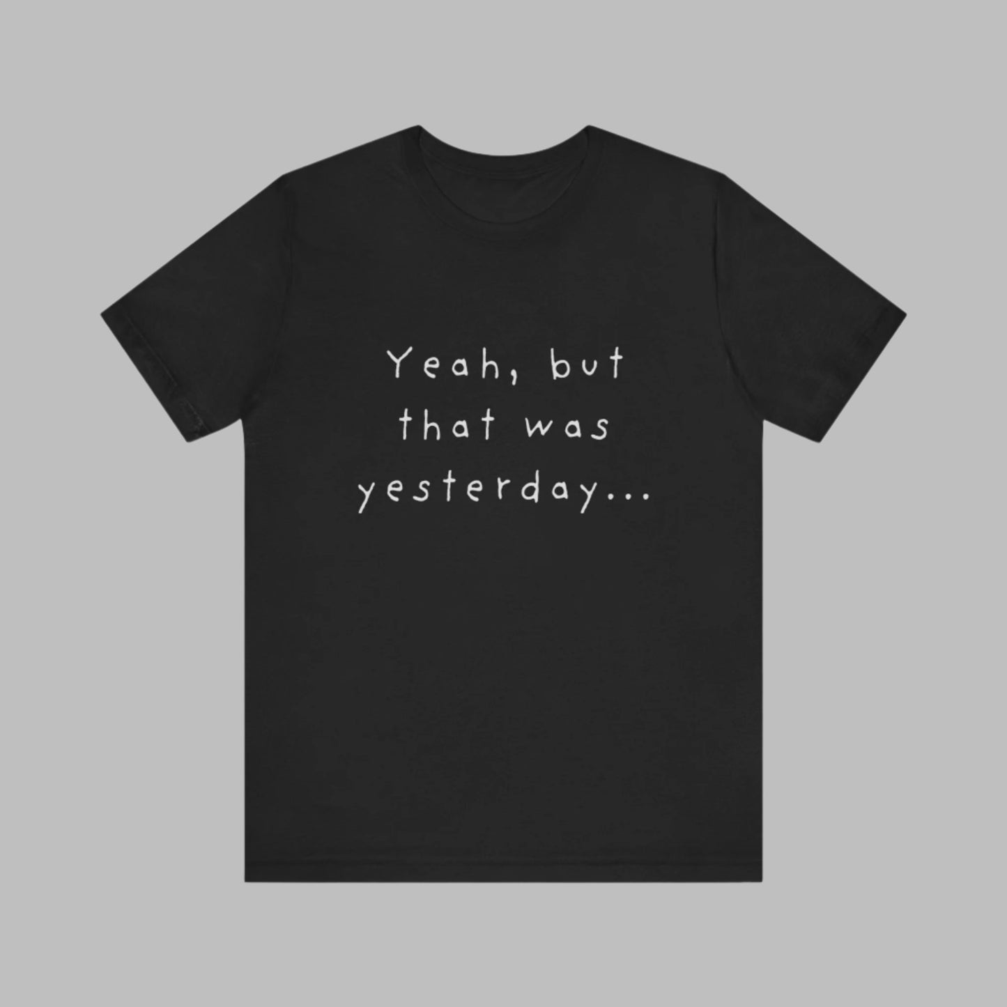 Playful T-Shirt - 'Yeah, But That Was Yesterday' Design - Men's