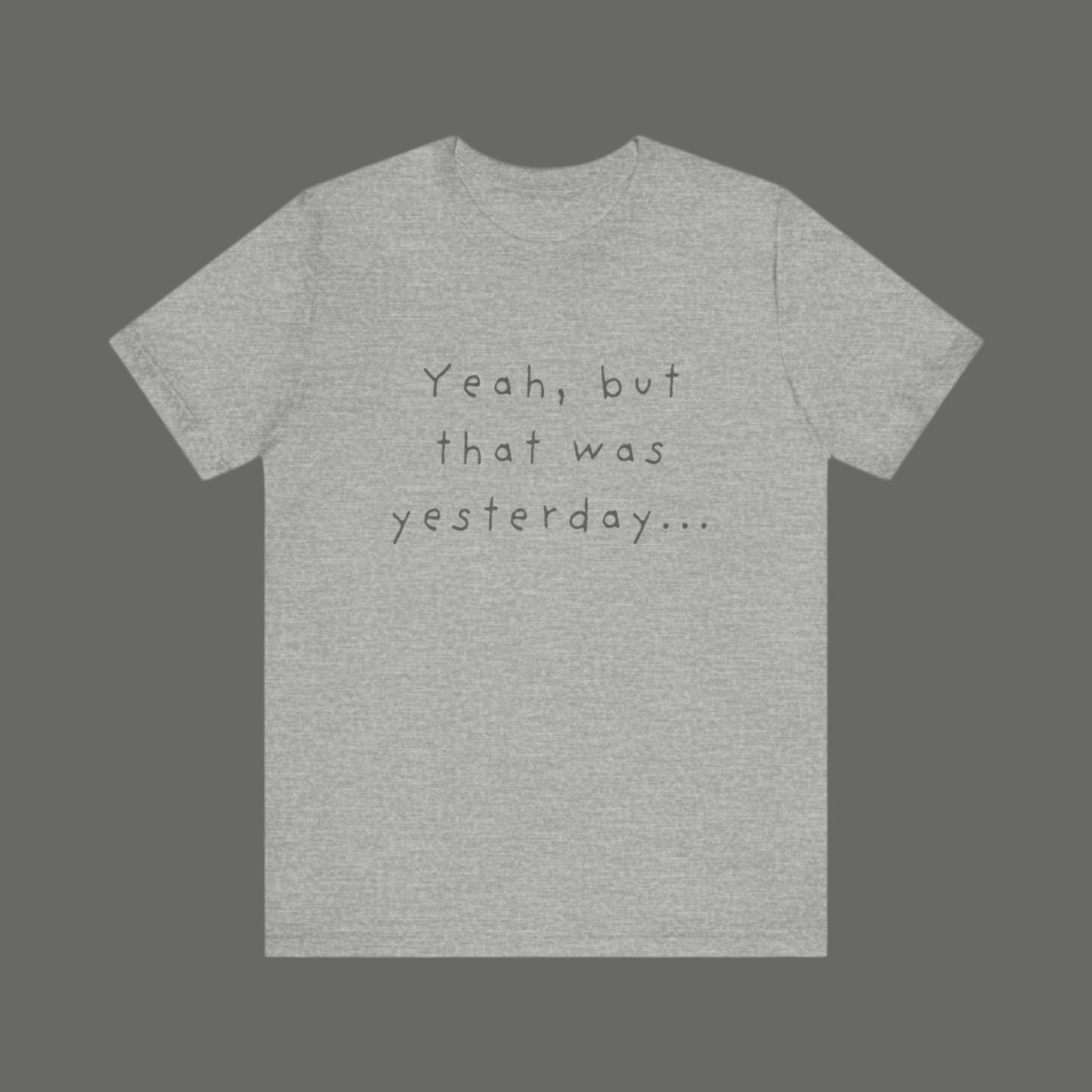 Playful T-Shirt - 'Yeah, But That Was Yesterday' Design - Men's