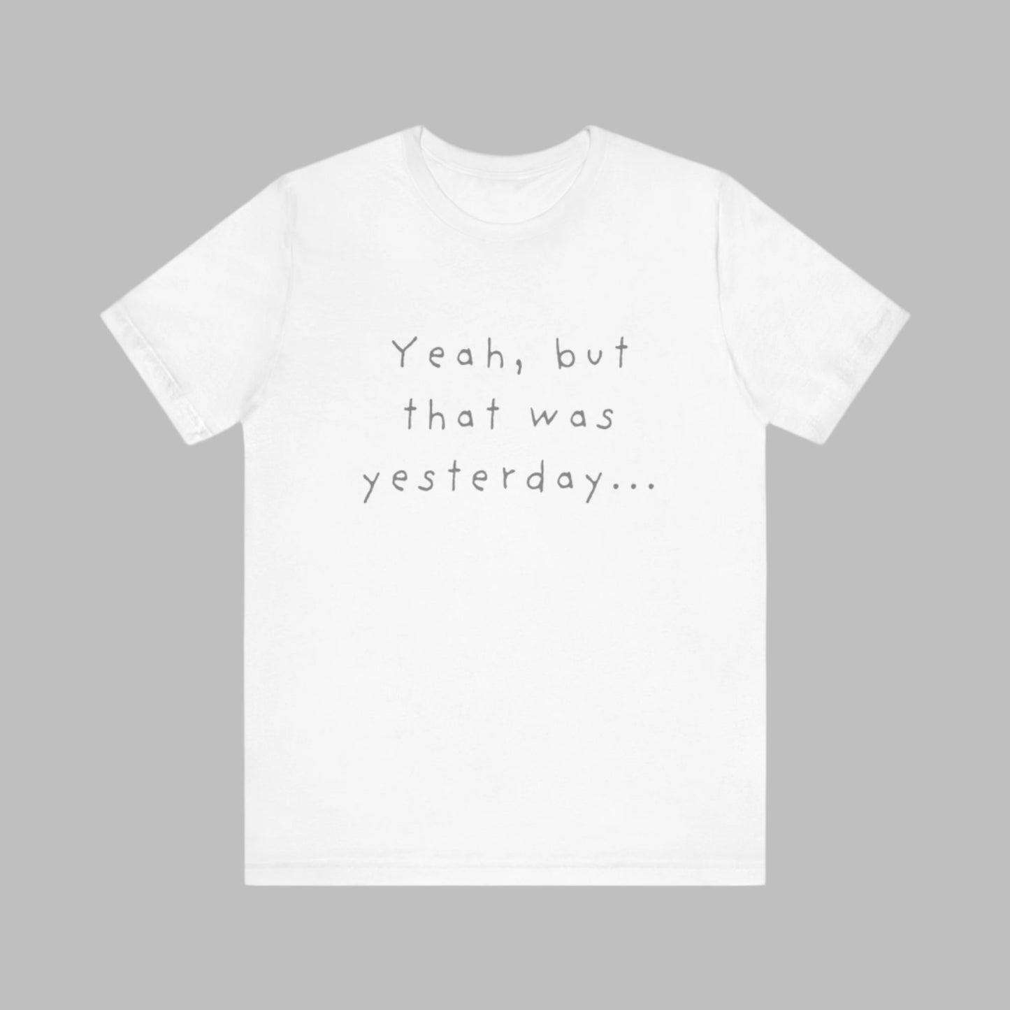 Playful T-Shirt - 'Yeah, But That Was Yesterday' Design - Men's