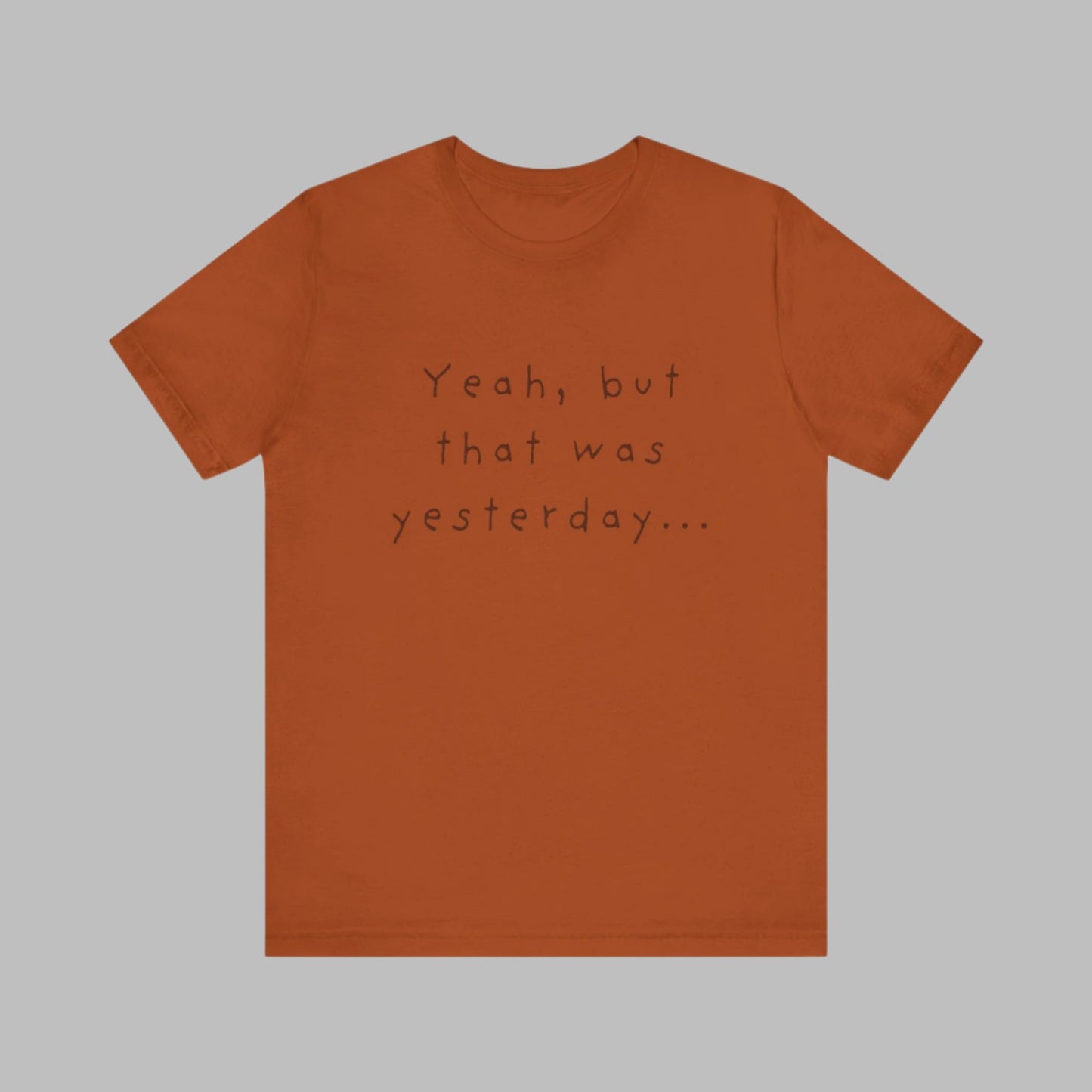 Playful T-Shirt - 'Yeah, But That Was Yesterday' Design - Men's