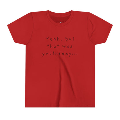 Youth Size - 'Yeah, but that was yesterday' T-Shirt