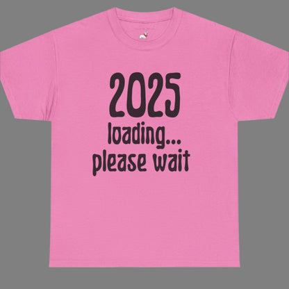 Graphic Tee - 2025 Loading Please Wait Design