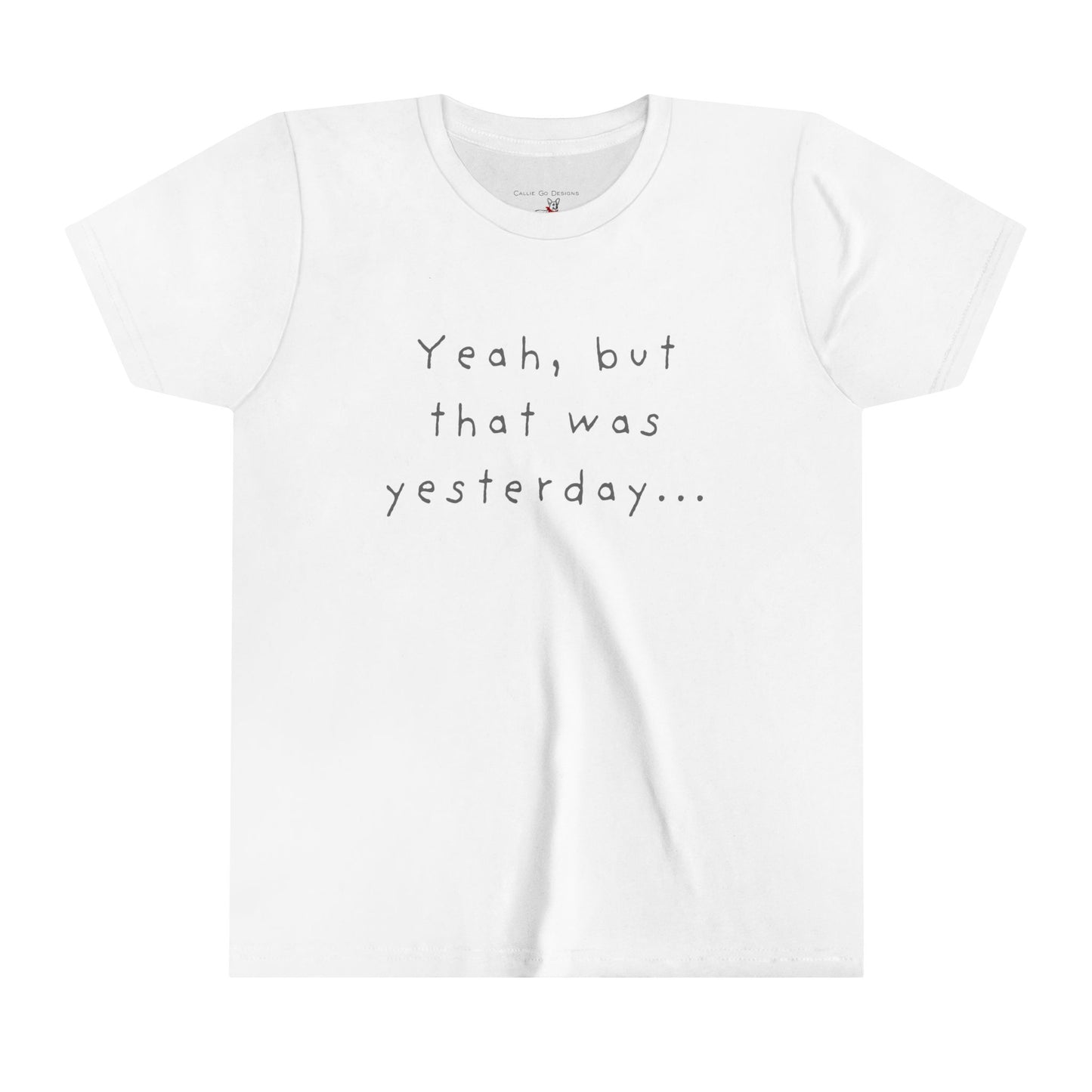 Youth Size - 'Yeah, but that was yesterday' T-Shirt