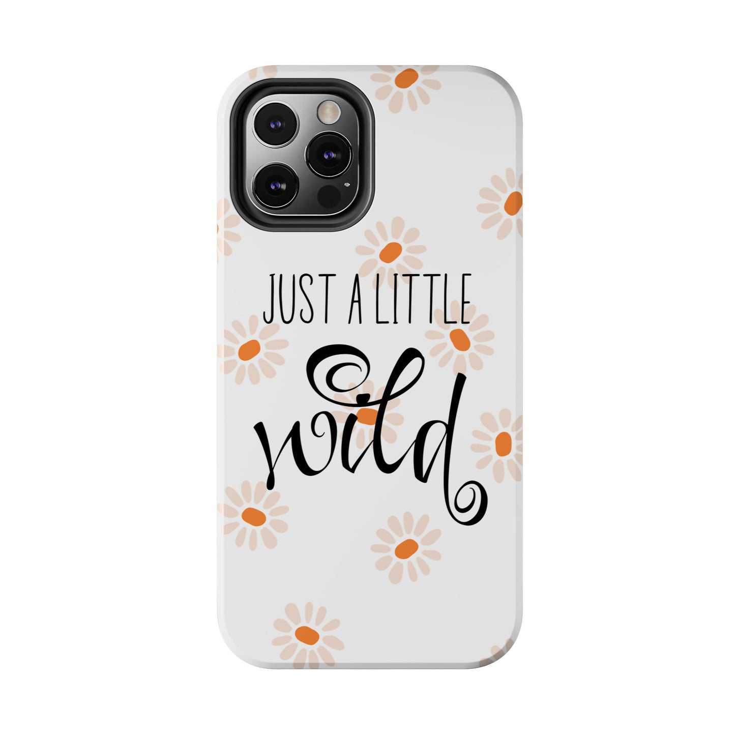 Just a Little Wild with Flowers - Tough Phone Case for iPhones and Samsung Smartphones