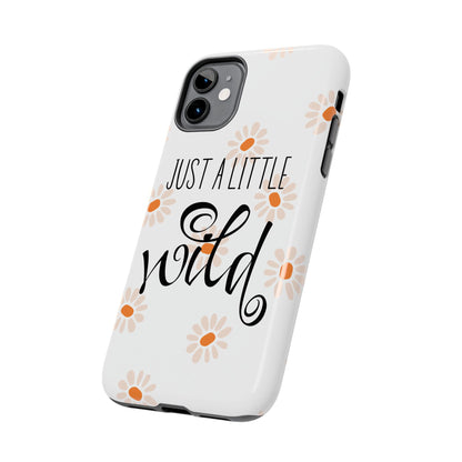 Just a Little Wild with Flowers - Tough Phone Case for iPhones and Samsung Smartphones