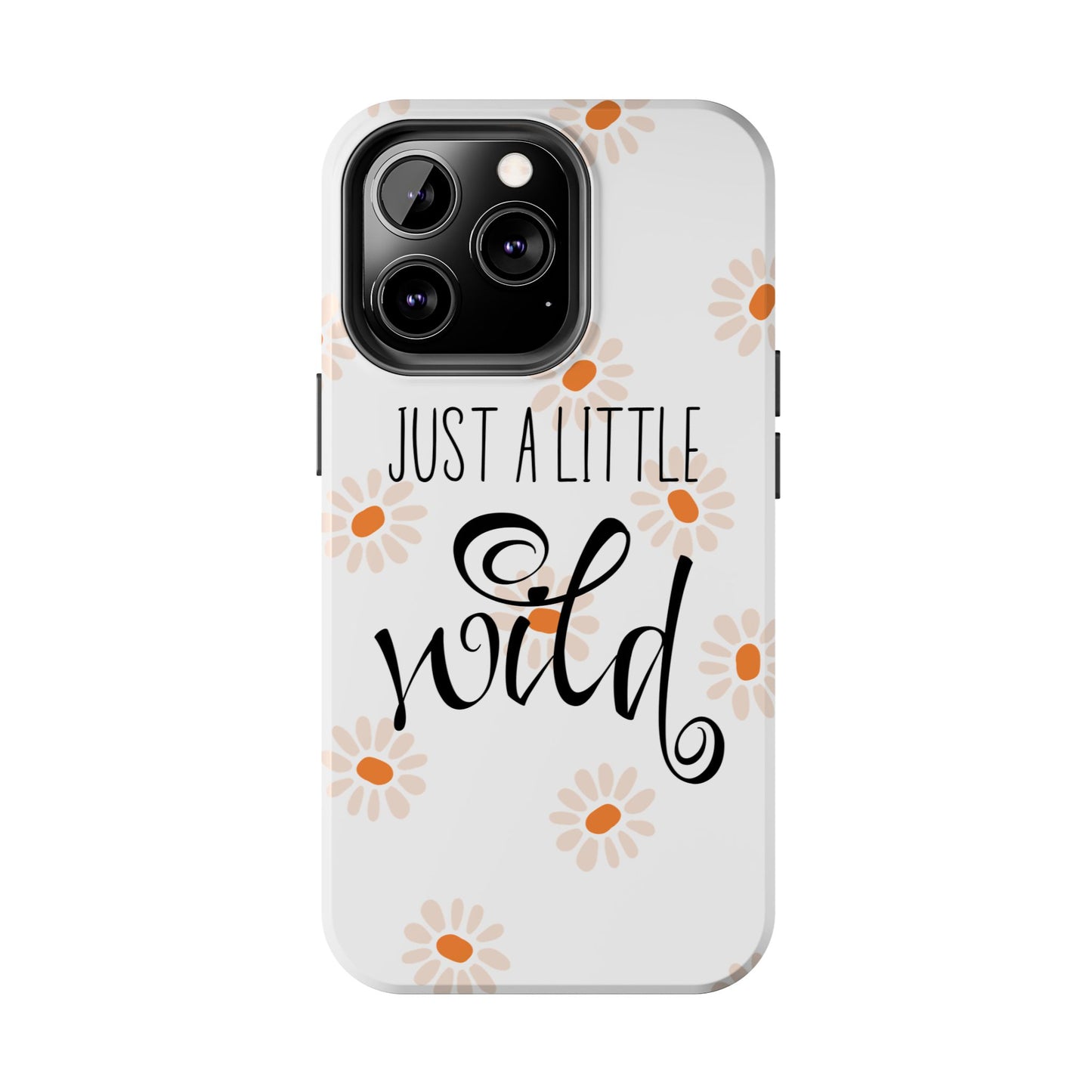 Just a Little Wild with Flowers - Tough Phone Case for iPhones and Samsung Smartphones