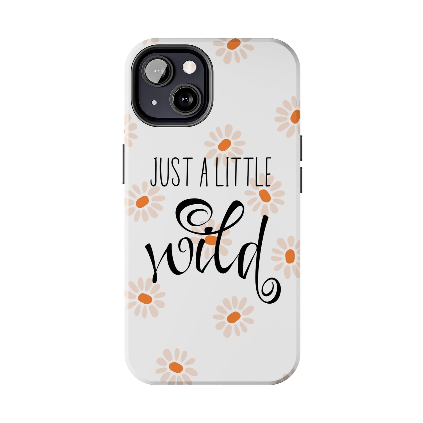 Just a Little Wild with Flowers - Tough Phone Case for iPhones and Samsung Smartphones