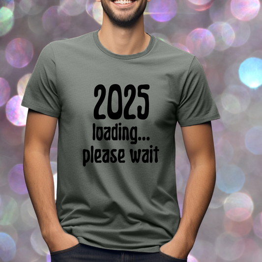 Graphic Tee - 2025 Loading Please Wait Design