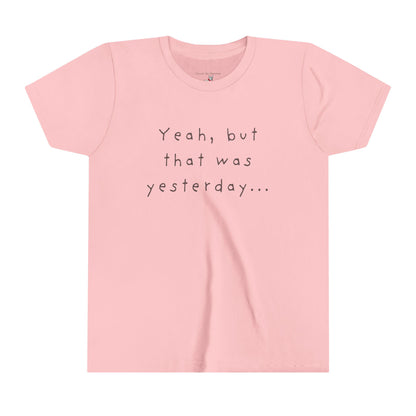 Youth Size - 'Yeah, but that was yesterday' T-Shirt