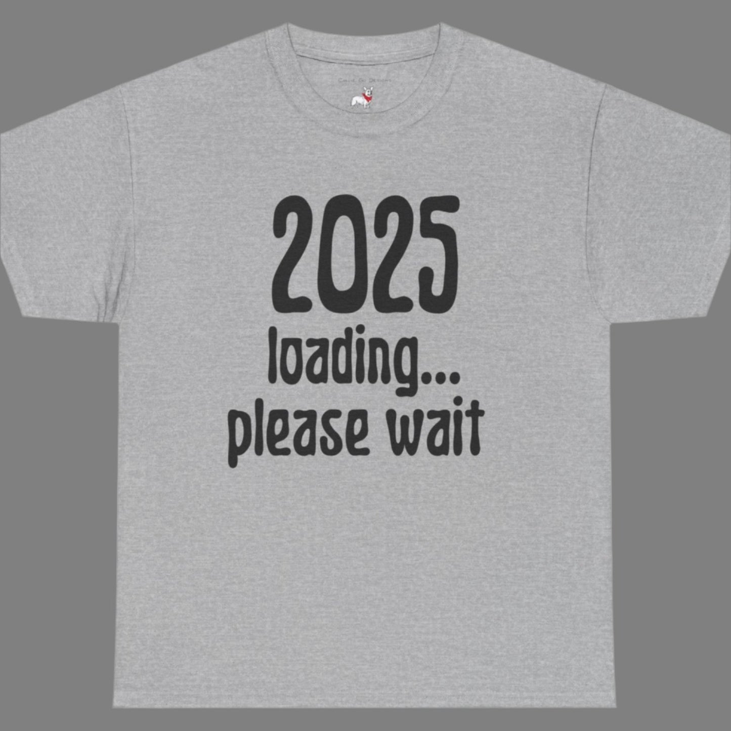 Graphic Tee - 2025 Loading Please Wait Design