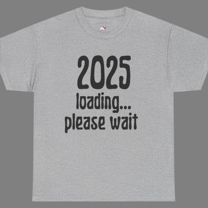 Graphic Tee - 2025 Loading Please Wait Design