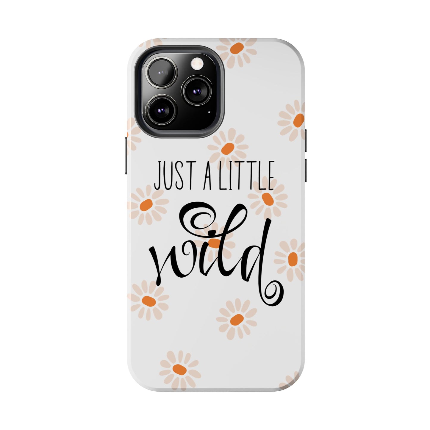 Just a Little Wild with Flowers - Tough Phone Case for iPhones and Samsung Smartphones