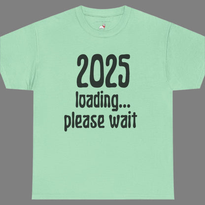 Graphic Tee - 2025 Loading Please Wait Design