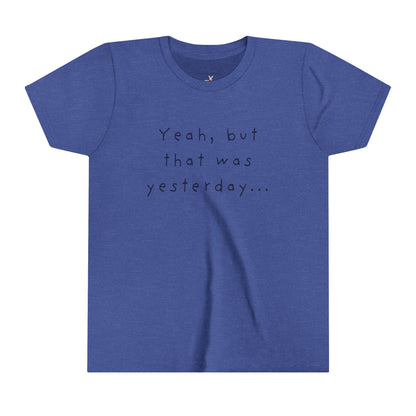 Youth Size - 'Yeah, but that was yesterday' T-Shirt