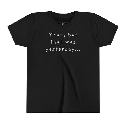 Youth Size - 'Yeah, but that was yesterday' T-Shirt