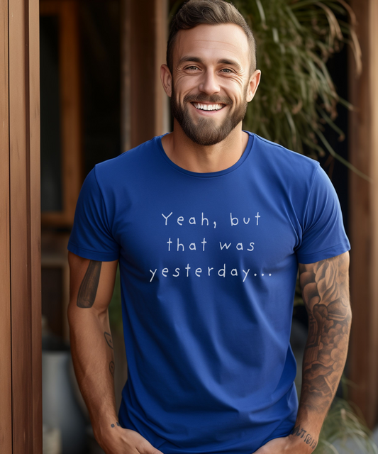 Playful T-Shirt - 'Yeah, But That Was Yesterday' Design - Men's
