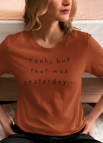 Playful T-Shirt - 'Yeah, But That Was Yesterday' Design - Women