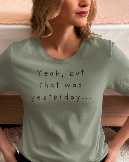 Playful T-Shirt - 'Yeah, But That Was Yesterday' Design - Women