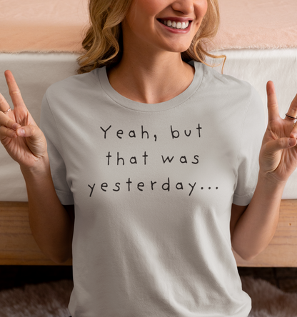 Playful T-Shirt - 'Yeah, But That Was Yesterday' Design - Women