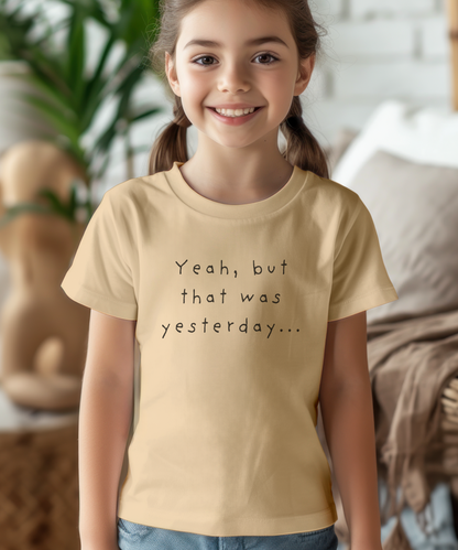 Youth Size - 'Yeah, but that was yesterday' T-Shirt